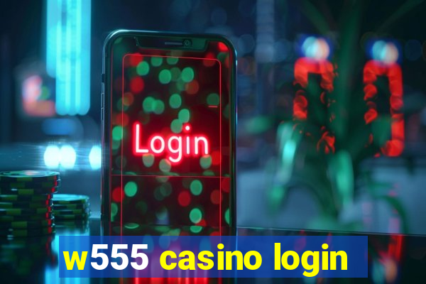 w555 casino login