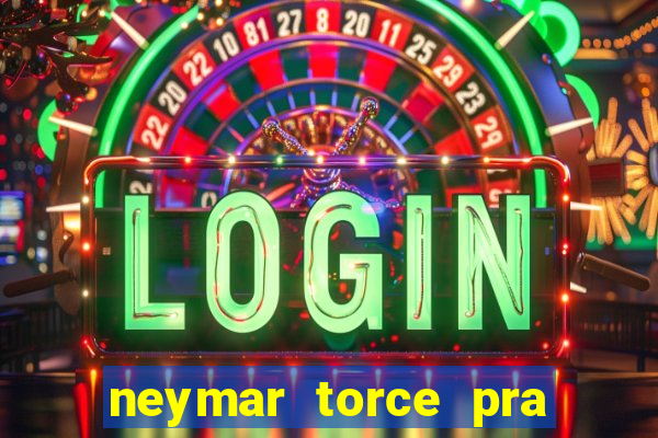 neymar torce pra que time