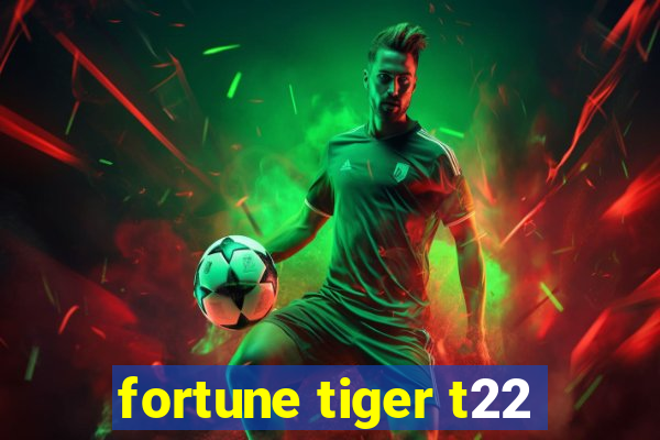 fortune tiger t22