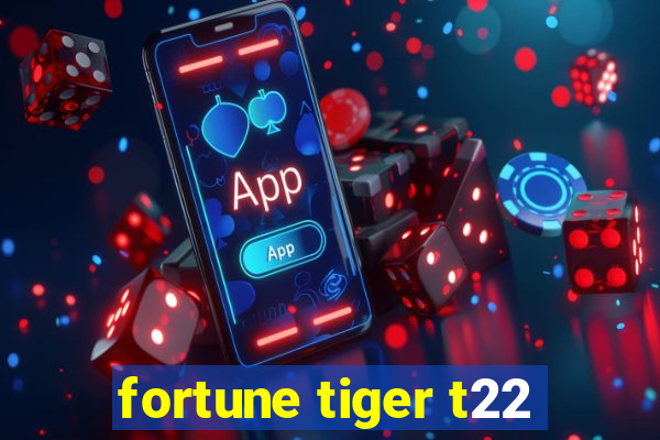 fortune tiger t22