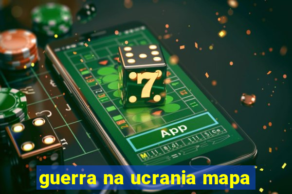 guerra na ucrania mapa