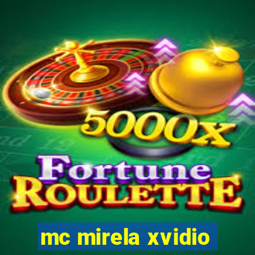 mc mirela xvidio