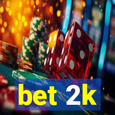 bet 2k