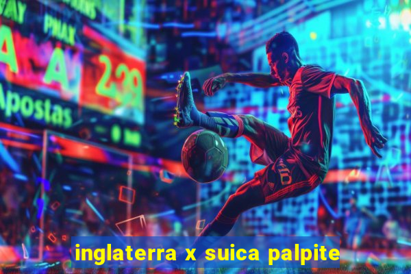 inglaterra x suica palpite