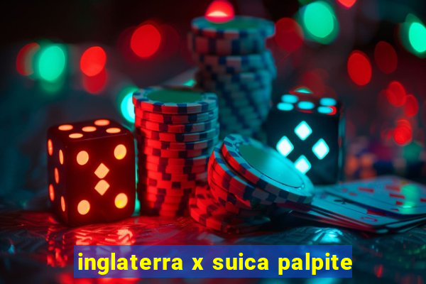 inglaterra x suica palpite
