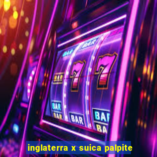 inglaterra x suica palpite