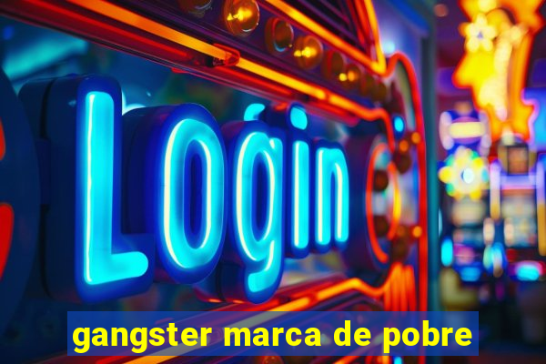 gangster marca de pobre
