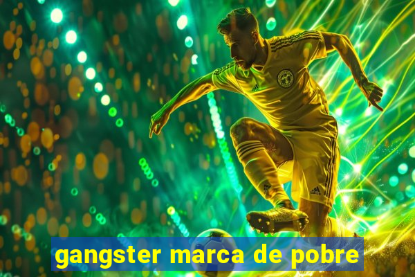 gangster marca de pobre