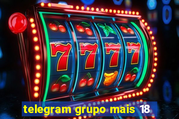 telegram grupo mais 18