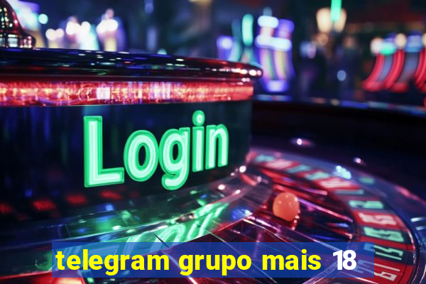 telegram grupo mais 18