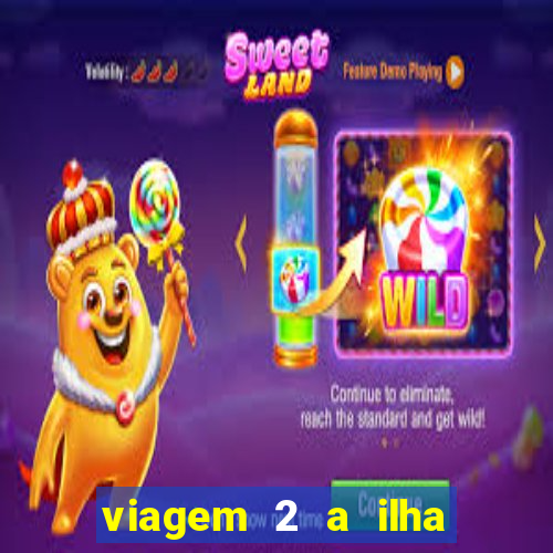 viagem 2 a ilha misteriosa filme completo