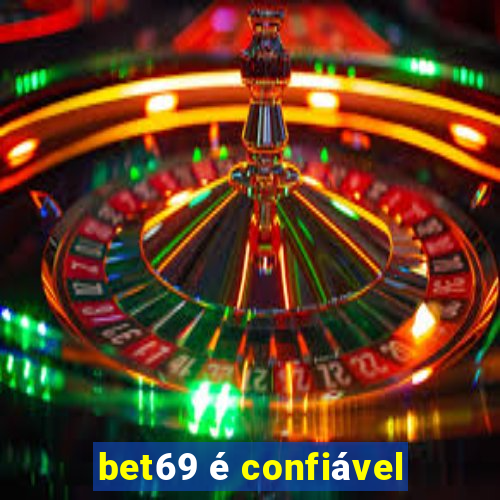 bet69 é confiável