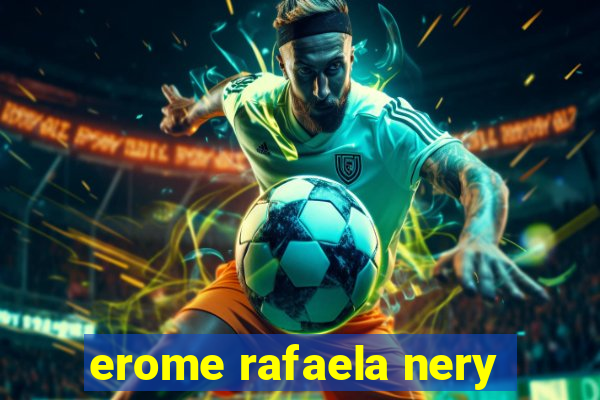 erome rafaela nery