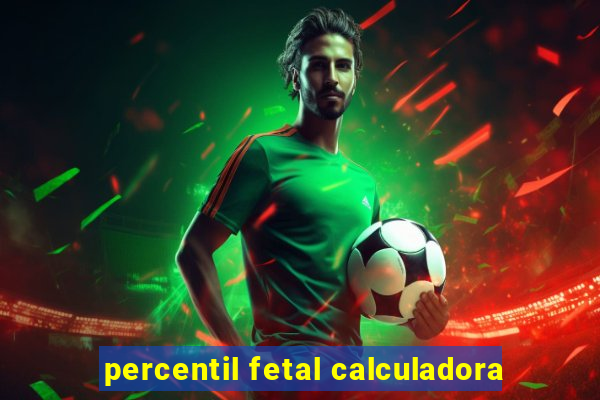percentil fetal calculadora