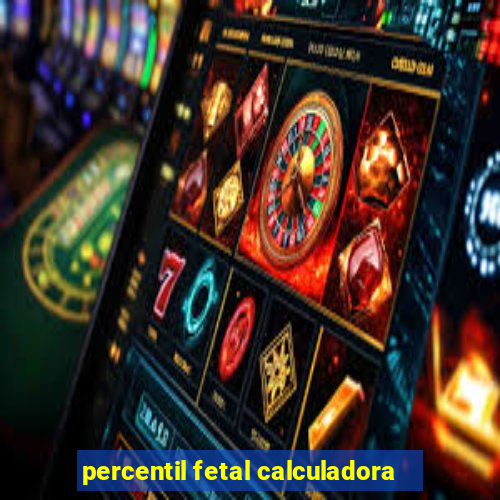 percentil fetal calculadora