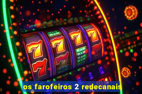 os farofeiros 2 redecanais