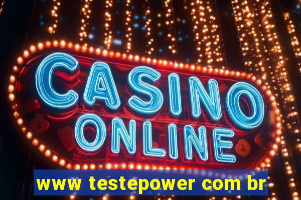 www testepower com br