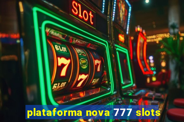 plataforma nova 777 slots