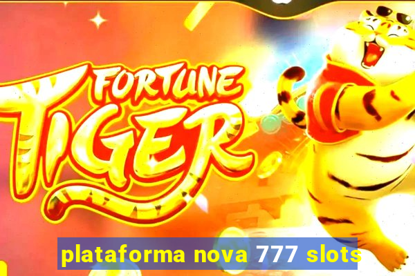 plataforma nova 777 slots
