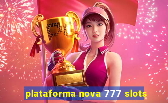 plataforma nova 777 slots