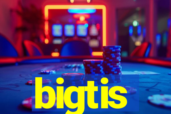 bigtis