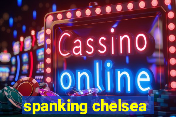 spanking chelsea