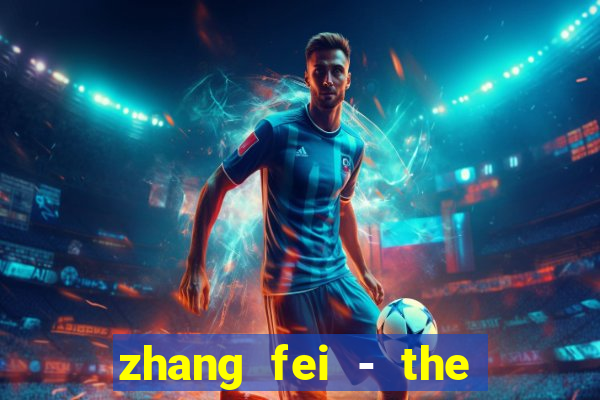 zhang fei - the abandoned son