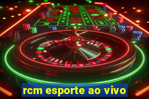 rcm esporte ao vivo