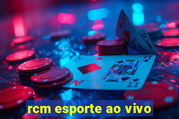 rcm esporte ao vivo
