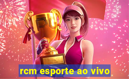 rcm esporte ao vivo