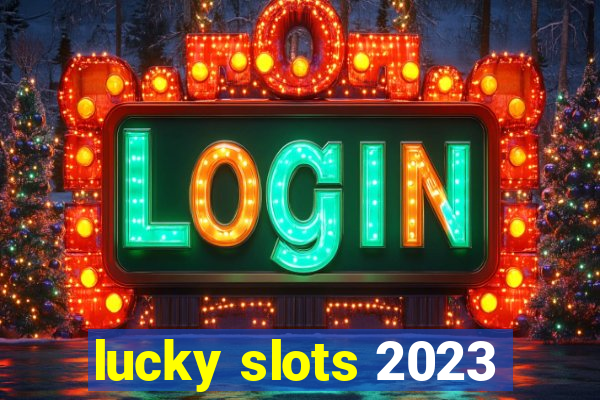 lucky slots 2023