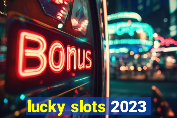 lucky slots 2023