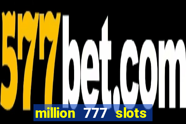 million 777 slots paga mesmo