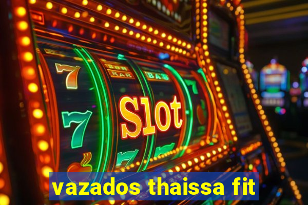 vazados thaissa fit