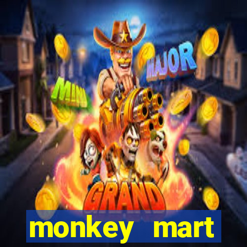 monkey mart dinheiro infinito
