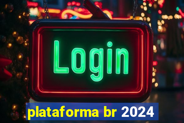 plataforma br 2024