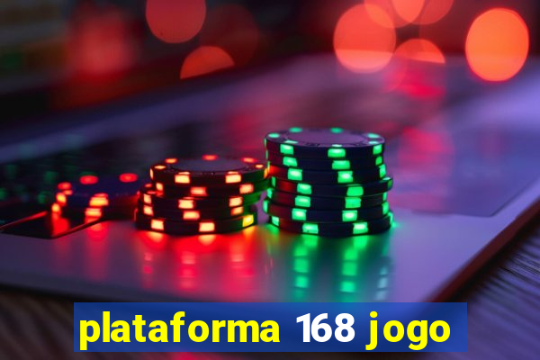plataforma 168 jogo