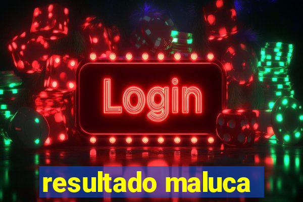 resultado maluca