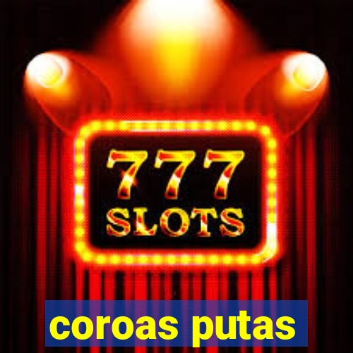coroas putas