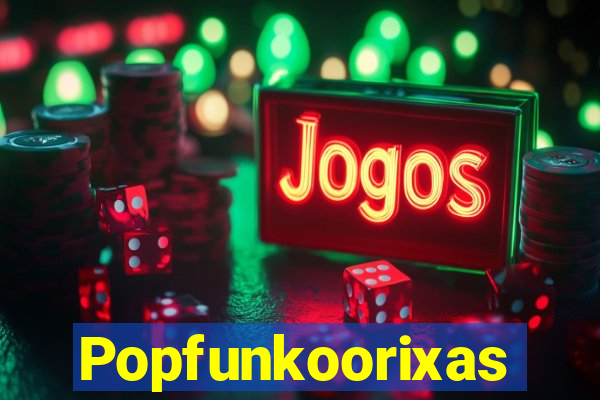 Popfunkoorixas