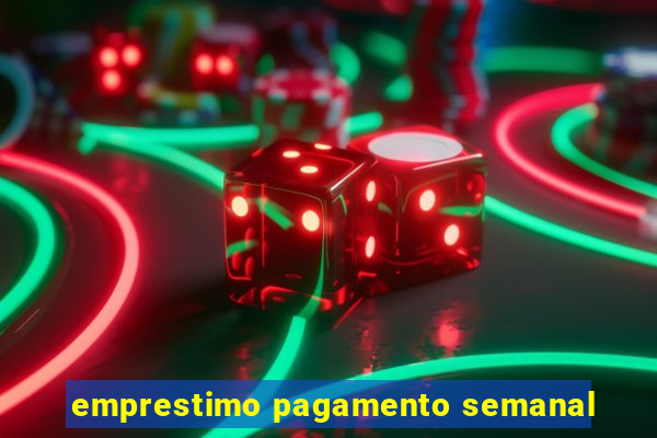 emprestimo pagamento semanal