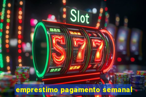 emprestimo pagamento semanal