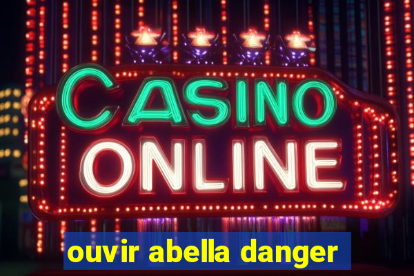 ouvir abella danger