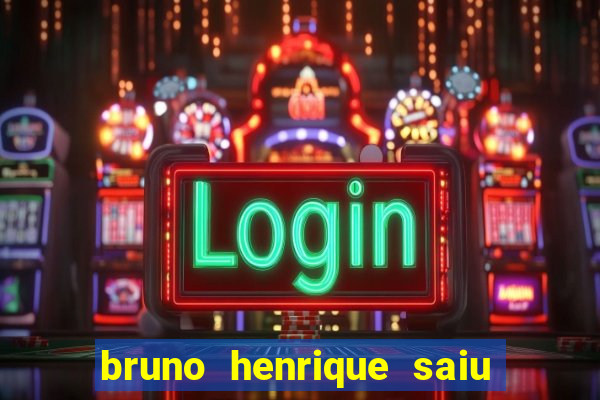 bruno henrique saiu do flamengo
