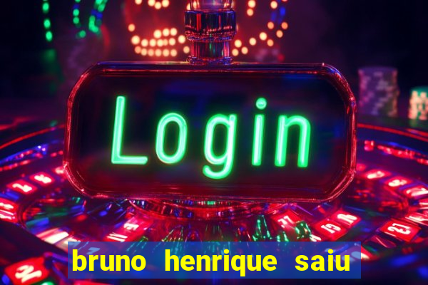 bruno henrique saiu do flamengo