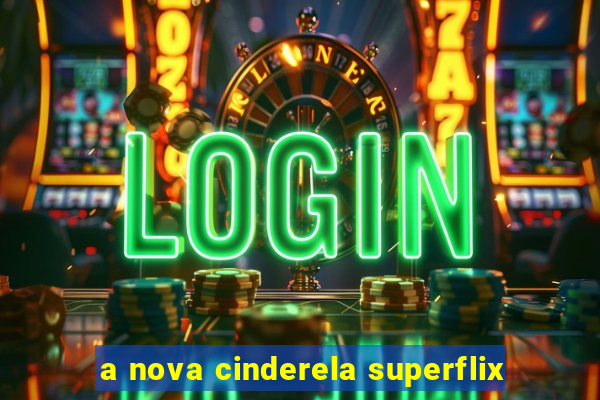 a nova cinderela superflix