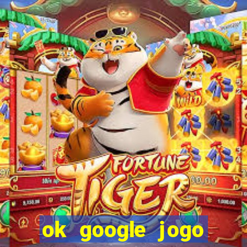 ok google jogo para ganhar dinheiro