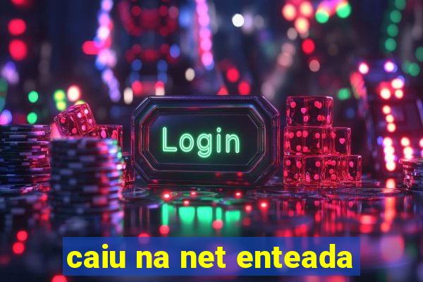 caiu na net enteada