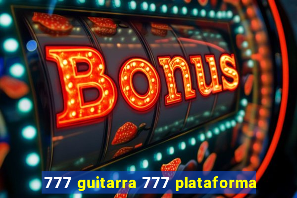 777 guitarra 777 plataforma