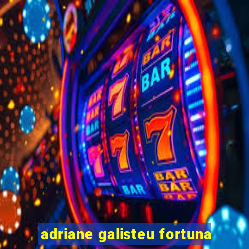 adriane galisteu fortuna